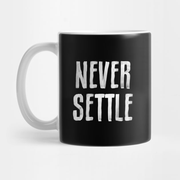 NEVER SETTLE black and white hand lettered motivational typography inspirational home wall bedroom decor by MotivatedType